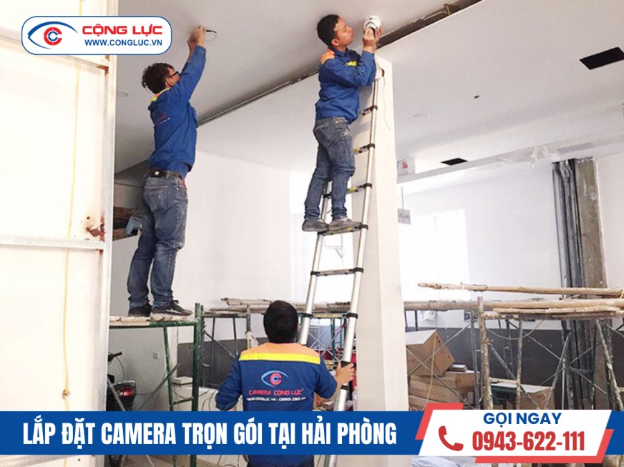 Camera Cộng Lực thi công lắp đặt hệ thống camera quan sát chuyên nghiệp tại Hải Phòng