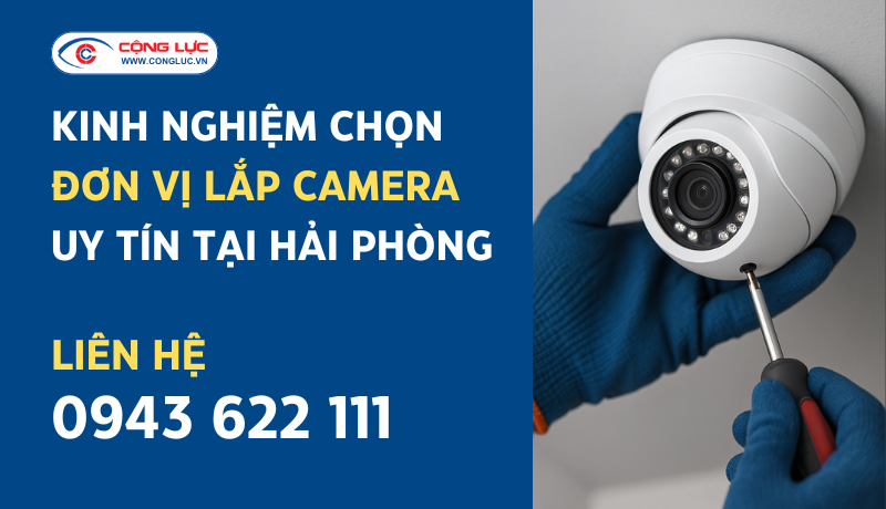 Kinh nghiệm chọn đơn vị lắp đặt camera uy tín tại Hải Phòng