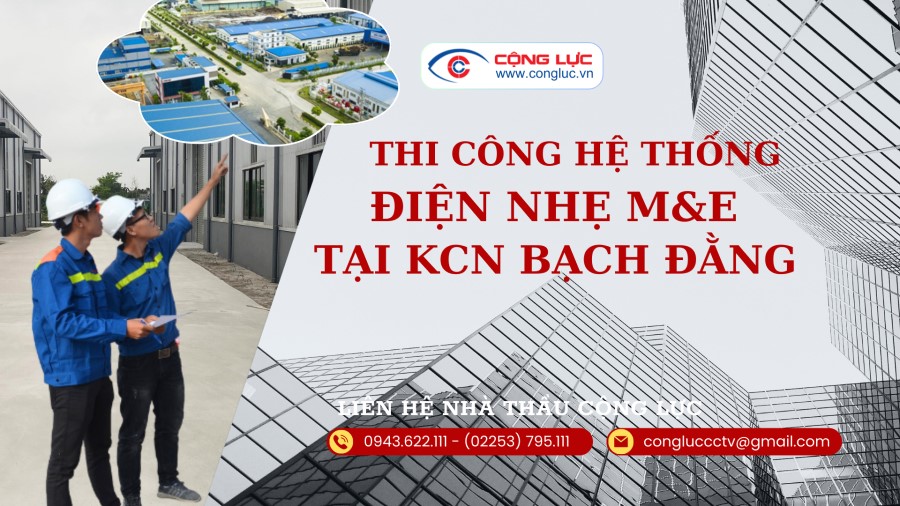 Cộng Lực nhà thầu thi công hệ thống điện nhẹ M&E tại KCN Bạch Đằng QUẢNG NINH