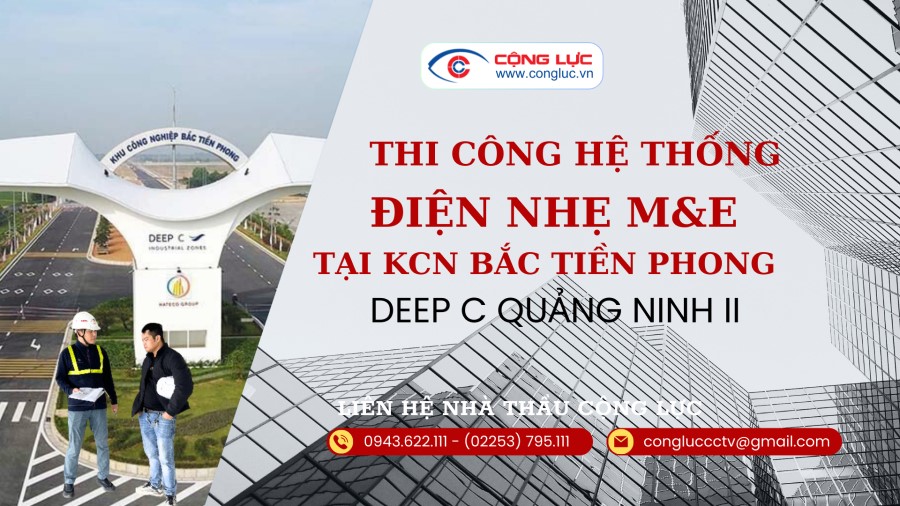 Cộng Lực nhà thầu thi công hệ thống điện nhẹ M&E tại KCN bắc tiền phong QUẢNG NINH