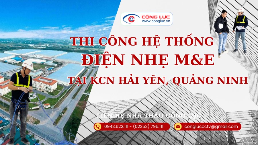 Cộng Lực nhà thầu thi công hệ thống điện nhẹ M&E tại KCN HẢI YÊN QUẢNG NINH