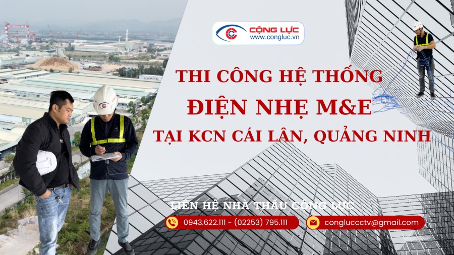 Cộng Lực nhà thầu thi công hệ thống điện nhẹ M&E tại KCN CÁI LÂN QUẢNG NINH