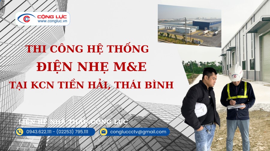 Cộng Lực nhà thầu thi công hệ thống điện nhẹ M&E tại KCN TIỀN HẢI THÁI BÌNH