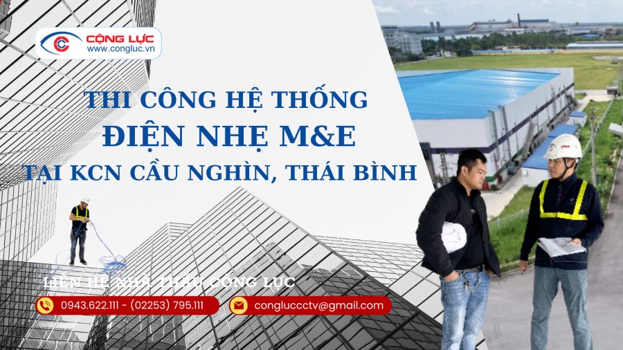 Cộng Lực nhà thầu thi công hệ thống điện nhẹ M&E tại KCN Cầu Nghìn THÁI BÌNH