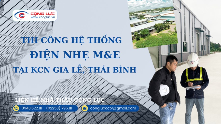 Cộng Lực nhà thầu thi công hệ thống điện nhẹ M&E tại KCN Gia Lễ THÁI BÌNH