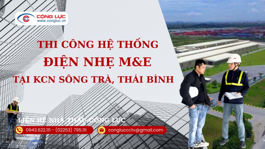 Cộng Lực nhà thầu thi công hệ thống điện nhẹ M&E tại KCN Sông Trà THÁI BÌNH