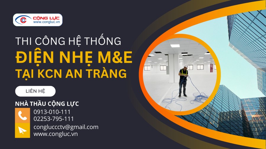 cộng lực nhà thầu thi công lắp đặt hệ thống điện nhẹ chuyên nghiệp tại KCN An Tràng, Huyện An Lão