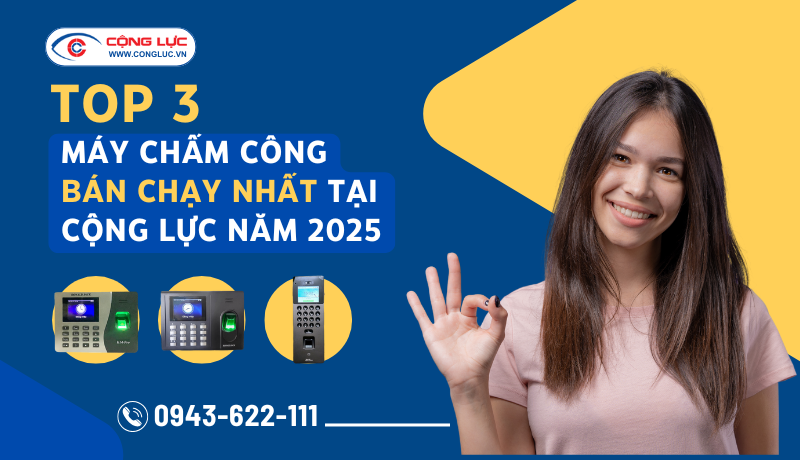 Top 3 máy chấm công bán chạy nhất tại Cộng Lực năm 2025