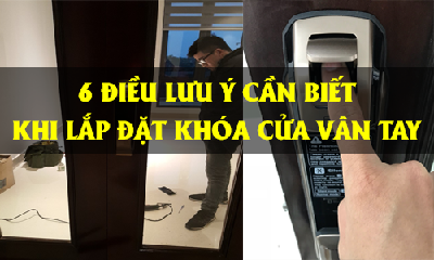 Những điều cần lưu ý trước khi lắp đặt khóa cửa vân tay