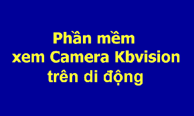 Phần mềm xem camera Kbvision trên di động