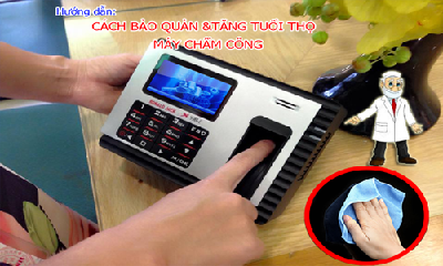 Cách bảo quản và tăng tuổi thọ cho máy chấm công