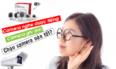 Những loại camera quan sát nào nghe được tiếng?