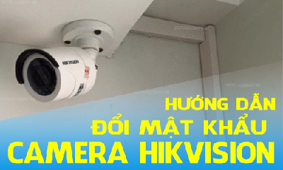 Hướng Dẫn Cách Đổi Password Camera Hikvision Và Đầu Ghi Hình Hikvision
