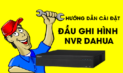 Hướng Dẫn Cài Đặt Đầu Ghi Hình NVR DAHUA