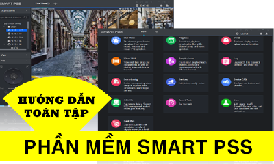 HƯỚNG DẪN CÀI ĐẶT VÀ SỬ DỤNG PHẦN MỀM SMART PSS - CAMERA DAHUA