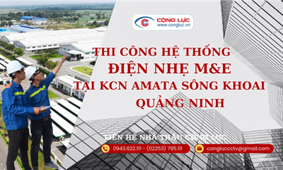 Thi Công Lắp Hệ Thống Điện Nhẹ Tại KCN AMATA Sông Khoai Quảng Ninh