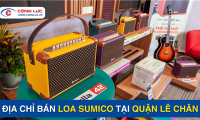 Địa Điểm Bán Loa Sumico Chính Hãng Tại Quận Lê Chân Hải Phòng