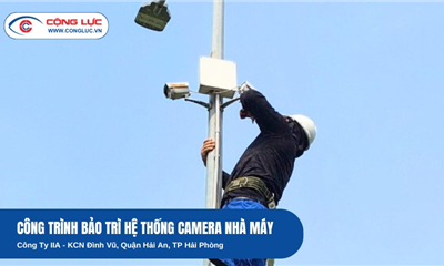 Bảo Trì Hệ Thống Camera Nhà Máy IIA Tại KCN Đình Vũ Hải Phòng