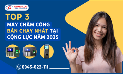 TOP 3 DÒNG MÁY CHẤM CÔNG BÁN CHẠY NHẤT TẠI CỘNG LỰC NĂM 2025