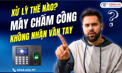 MẸO XỬ LÝ NGAY KHI MÁY CHẤM CÔNG KHÔNG NHẬN VÂN TAY