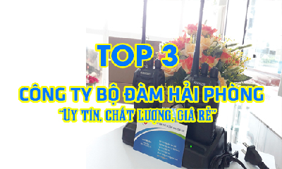 Top 3 Công Ty Cung Cấp Thiết Bị Máy Bộ Đàm Uy Tín, Chất Lượng Nhất Hải Phòng