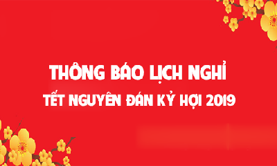 THÔNG BÁO LỊCH NGHỈ TẾT NGUYÊN ĐÁN KỶ HỢI 2019