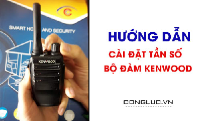 Hướng Dẫn Cài Đặt Tần Số Máy Bộ Đàm Cầm Tay Kenwood