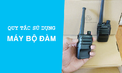 Những Quy Tắc Chung Khi Sử Dụng Máy Bộ Đàm