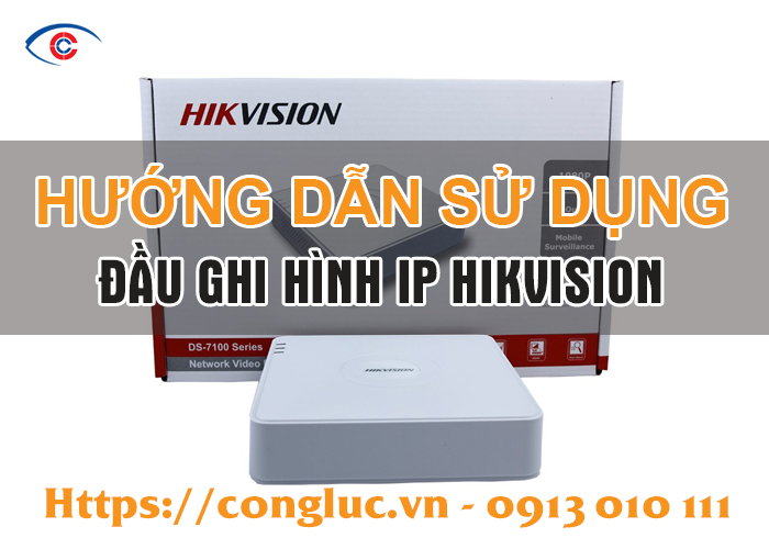 Camera cộng lực hướng dẫn sử dụng đầu ghi hình ip hikvision
