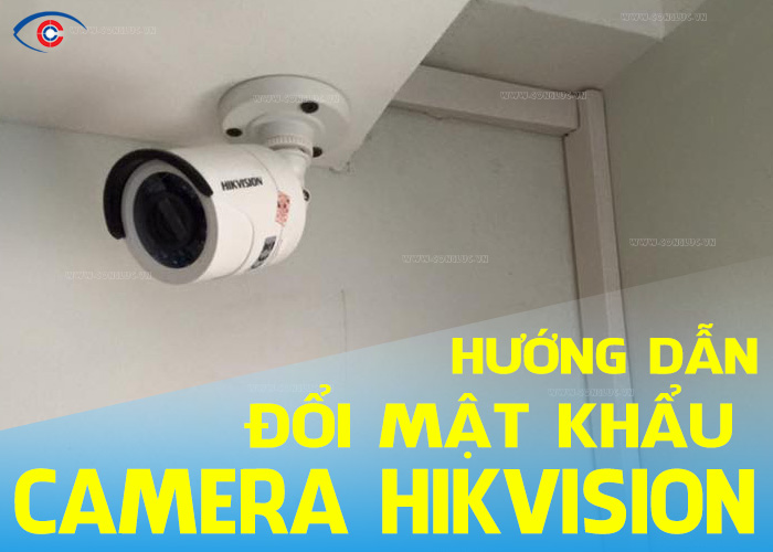 hướng dẫn cách đổi mật khẩu camera và đầu ghi hình hikvision
